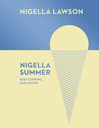Nigella Summer: Easy Cooking, Easy Eating (Nigella Collection) von Chatto & Windus