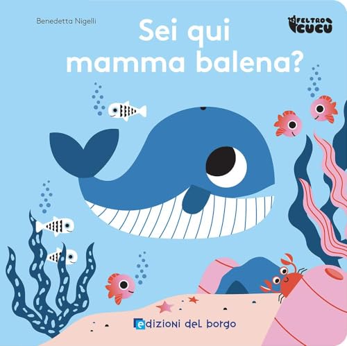 Sei qui mamma balena? Feltro cucù. Ediz. a colori von Edizioni del Borgo