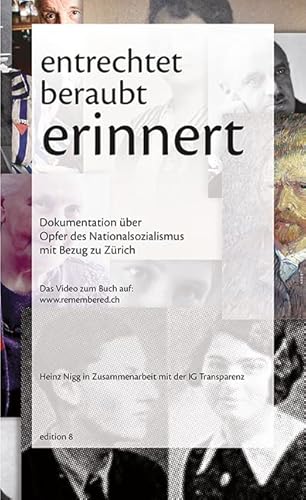 entrechtet – beraubt – erinnert: Eine Dokumentation über Opfer des Nationalsozialismus mit Bezug zu Zürich von Edition 8