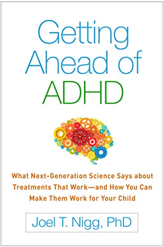 Getting Ahead of ADHD: What Next-generation Science Says About Treatments That Work-and How You Can Make Them Work for Your Child von GUILFORD PRESS