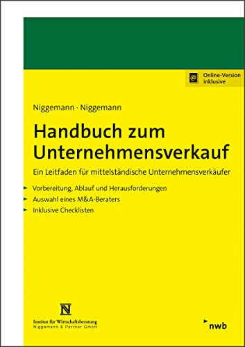 Handbuch zum Unternehmensverkauf: Ein Leitfaden für mittelständische Unternehmensverkäufer. Vorbereitung, Ablauf und Herausforderungen. Auswahl eines M&A-Beraters. Inklusive Checklisten.