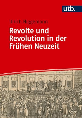 Revolte und Revolution in der Frühen Neuzeit (Einführungen in die Geschichtswissenschaft. Frühe Neuzeit) von UTB