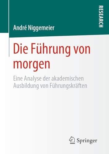 Die Führung von morgen: Eine Analyse der akademischen Ausbildung von Führungskräften von Springer
