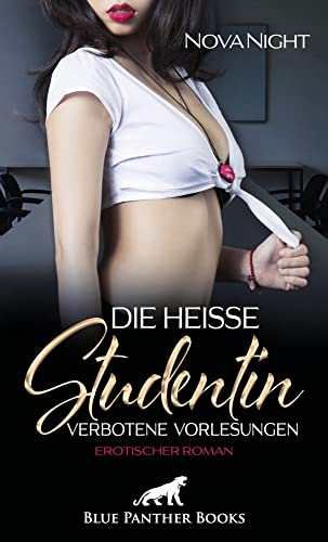 Die heiße Studentin - Verbotene Vorlesungen | Erotischer Roman: Ein verbotenes erotisches Spiel mit ihrem Professor von Blue Panther Books