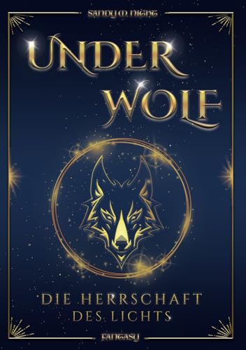 UNDERWOLF - die Herrschaft des Lichts: Mitreißende High Fantasy über eine willensstarke junge Frau im Kampf gegen die Dunkelheit von Independently published