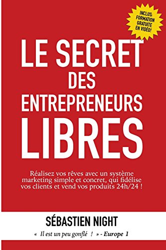 Le Secret des Entrepreneurs Libres: Réalisez vos rêves et devenez un Entrepreneur Libre, avec un système marketing simple, testé et éprouvé, qui ... (Un Petit Livre Pour Que Tout Change, Band 2) von Les Editions Toutchange