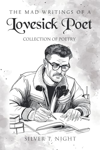 The Mad Writings of a Lovesick Poet: COLLECTION OF POETRY
