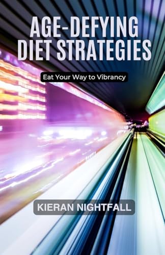 Age-Defying Diet Strategies: Eat Your Way to Vibrancy von Revival Waves of Glory Books & Publishing