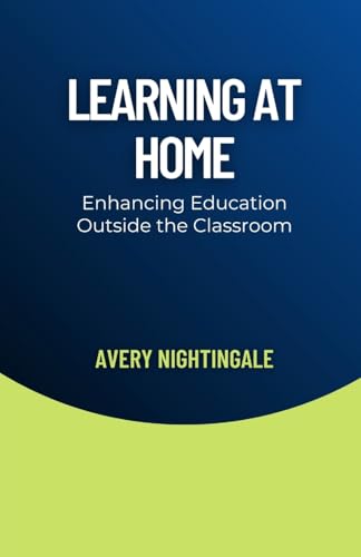 Learning at Home: Enhancing Education Outside the Classroom Learning at Home: Enhancing Education Outside the Classroom von Creative Quill Press