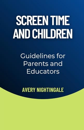 Screen Time and Children: Guidelines for Parents and Educators Screen Time and Children: Guidelines for Parents and Educators von Creative Quill Press