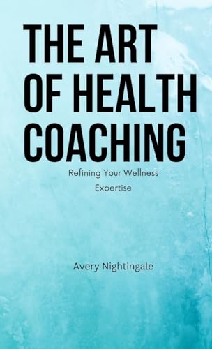 The Art of Health Coaching (Pocket Edition): Refining Your Wellness Expertise von Creative Quill Press
