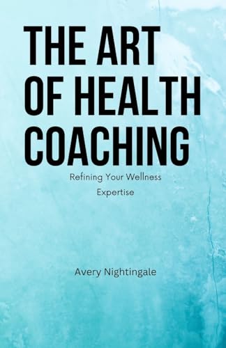 The Art of Health Coaching: Refining Your Wellness Expertise The Art of Health Coaching: Refining Your Wellness Expertise von Creative Quill Press