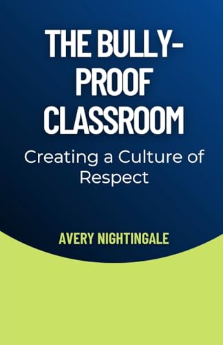The Bully-Proof Classroom: Creating a Culture of Respect The Bully-Proof Classroom: Creating a Culture of Respect von Creative Quill Press