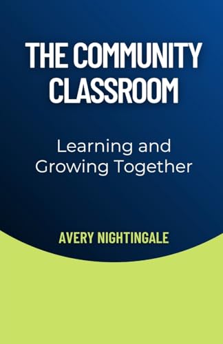 The Community Classroom: Learning and Growing Together The Community Classroom: Learning and Growing Together von Creative Quill Press