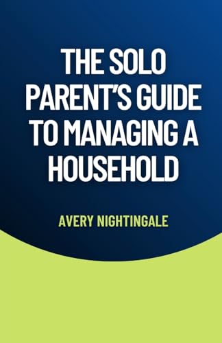 The Solo Parent's Guide to Managing a Household The Solo Parent's Guide to Managing a Household von Creative Quill Press