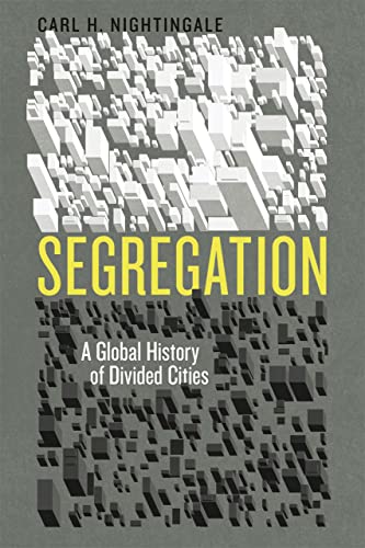 Segregation: A Global History of Divided Cities (Historical Studies of Urban America)
