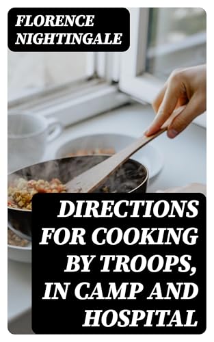 Directions for Cooking by Troops, in Camp and Hospital von Anson Street Press
