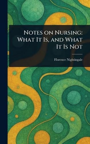 Notes on Nursing: What It Is, and What It Is Not von Anson Street Press