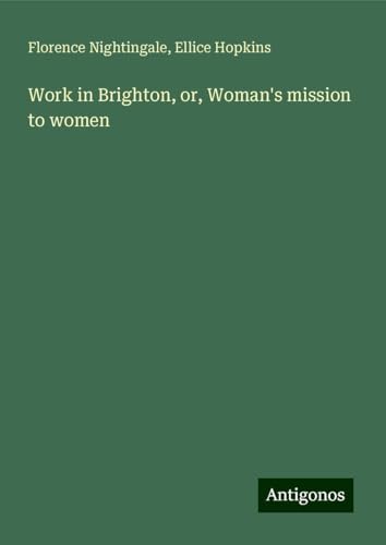 Work in Brighton, or, Woman's mission to women von Antigonos Verlag