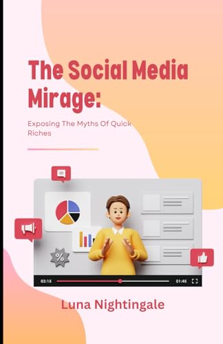 The Social Media Mirage: Exposing The Myths Of Quick Riches (Luna Nightingale's Self-Mastery Series) von Independently published
