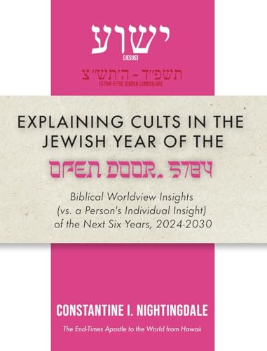 Explaining Cults in the Year of the Open Door 5784: Biblical Worldview Insights (vs. a Person's Individual Insight of the Next Six Years, 2024-2030) von Trilogy Christian Publishing, Inc.