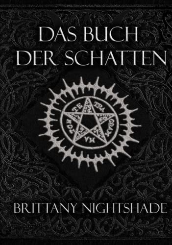 Das Buch Der Schatten: Hexenmagie: Weiße Magie, Liebeszauber, Schwarzen Magie, Buch der Zaubersprüche Das Buch Der Schatten: Hexenmagie: Weiße Magie, Liebeszauber, Schwarzen Magie, Buch der Zaubersprüche