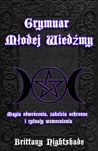 Grymuar Młodej Wiedźmy: Magia odwrócenia, zaklęcia ochronne i rytuały wzmocnienia: Magia odwrócenia, zaklęcia ochronne i rytualy wzmocnienia Grymuar Młodej Wiedźmy: Magia odwrócenia, zaklęcia ochronne i rytuały wzmocnienia: Magia odwrócenia, zaklęcia ochronne i rytualy wzmocnienia von Independently published