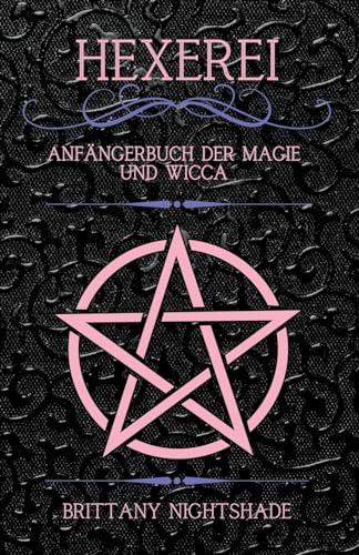 Hexerei: Anfängerbuch der Magie und Wicca (Deutsches Hexenwerk Und Wicca, Band 1)