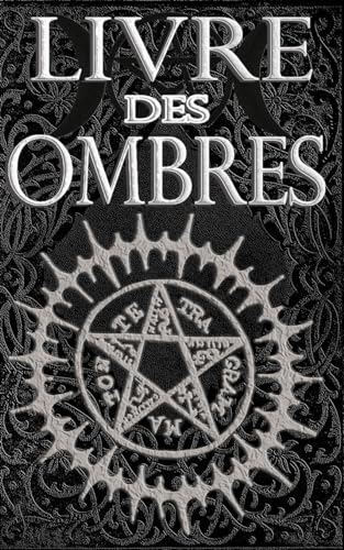 Livre des Ombres: Magie Blanche , Rouge et Noire Livre des Ombres: Magie Blanche , Rouge et Noire