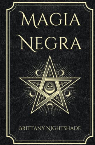 Magia Negra: Libro de Hechizos de Poder, Amor y Destrucción Magia Negra: Libro de Hechizos de Poder, Amor y Destrucción