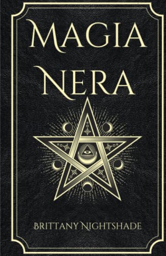 Magia Nera: Incantesimi di Potere, Amore e Distruzione Magia Nera: Incantesimi di Potere, Amore e Distruzione