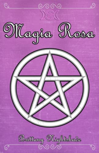 Magia Rosa: Hechizos de Amor, Protección y Poder Femenino, Libro de Brujería Magia Rosa: Hechizos de Amor, Protección y Poder Femenino, Libro de Brujería von Independently published