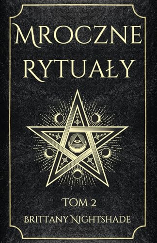 Mroczne Rytuały Tom 2: Księga Zaklęć Czarnej Magii Mroczne Rytuały Tom 2: Księga Zaklęć Czarnej Magii von Independently published