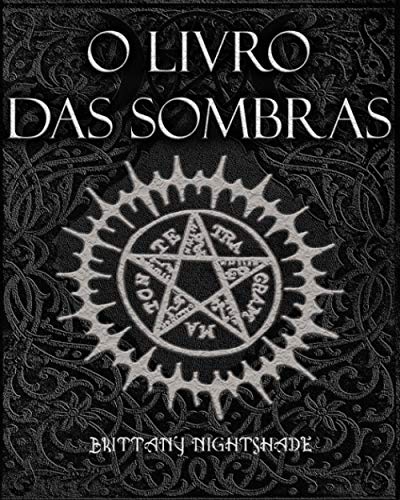 O Livro Das Sombras: Feitiços, Runas, Bênçãos e Maldições O Livro Das Sombras: Feitiços, Runas, Bênçãos e Maldições