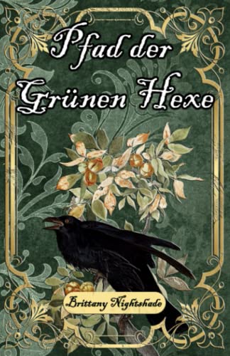 Pfad der Grünen Hexe: Zauberei und Hexerei für Anfänger, Grüne Magie und Wicca Pfad der Grünen Hexe: Zauberei und Hexerei für Anfänger, Grüne Magie und Wicca von Independently published