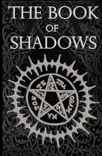 The Book of Shadows: White, Red and Black Magic Spells The Book of Shadows: White, Red and Black Magic Spells