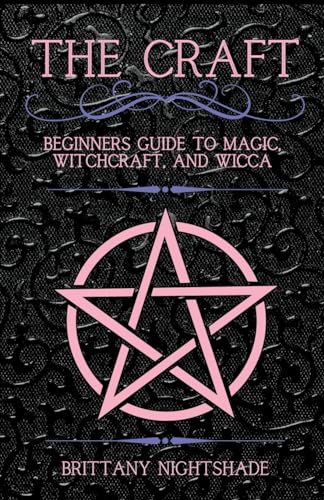 The Craft: Beginner's Guide To Magic, Witchcraft, And Wicca The Craft: Beginner's Guide To Magic, Witchcraft, And Wicca von Nightshade Apothecary Publishing