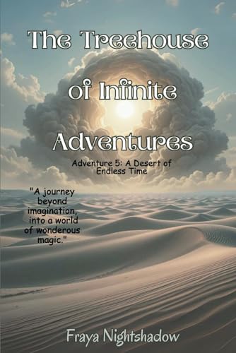 The Treehouse of Infinite Adventures: Adventure 5- A Desert of Endless Time von Independently published