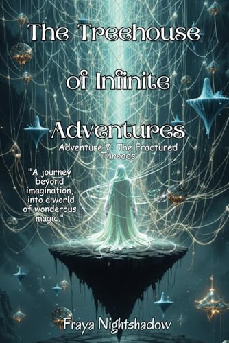 The Treehouse of Infinite Adventures: Adventure 7- The Fractured Threads von Independently published