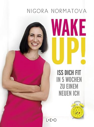 Wake up!: Iss dich fit: In 5 Wochen zu einem neuen Ich