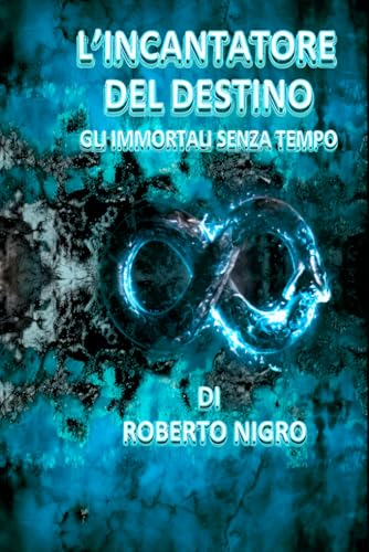 L'Incantatore del destino: Gli Immortali senza tempo von Independently published