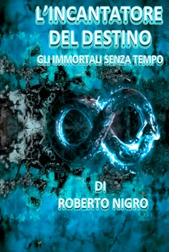 L'Incantatore del destino: Gli Immortali senza tempo von Independently published