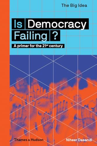 Is Democracy Failing?: A Primer for the 21st Century (The Big Idea) von Thames & Hudson