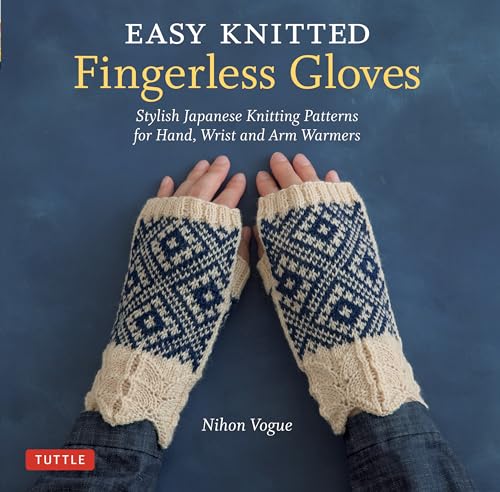 Easy Knitted Fingerless Gloves: Stylish Japanese Knitting Patterns for Hand, Wrist and Arm Warmers von Tuttle Publishing