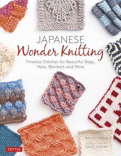Japanese Wonder Knitting: Timeless Stitches for Beautiful Bags, Hats, Blankets and More von Tuttle Publishing