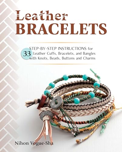 Leather Bracelets: Step-by-step Instructions for 33 Leather Cuffs, Bracelets and Bangles With Knots, Beads, Buttons and Charms von Stackpole Books