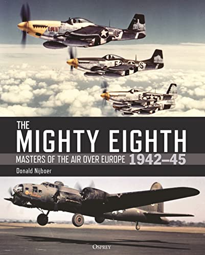 The Mighty Eighth: Masters of the Air over Europe 1942–45 von Osprey Publishing