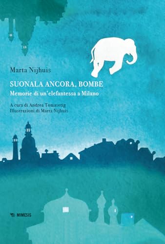 Suonala ancora, Bombe. Memorie di un'elefantessa a Milano (Mimesis) von Mimesis