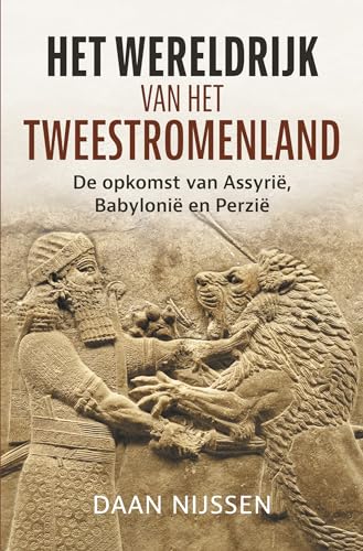 Het wereldrijk van het Tweestromenland: de opkomst van Assyrië, Babylonië en Perzië von Omniboek