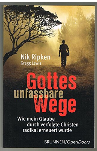 Gottes unfassbare Wege: Wie mein Glaube durch verfolgte Christen radikal erneuert wurde von Brunnen-Verlag GmbH